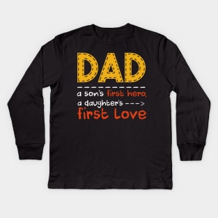 Fathers Day Dad A Sons First Hero Daughters First Love Kids Long Sleeve T-Shirt